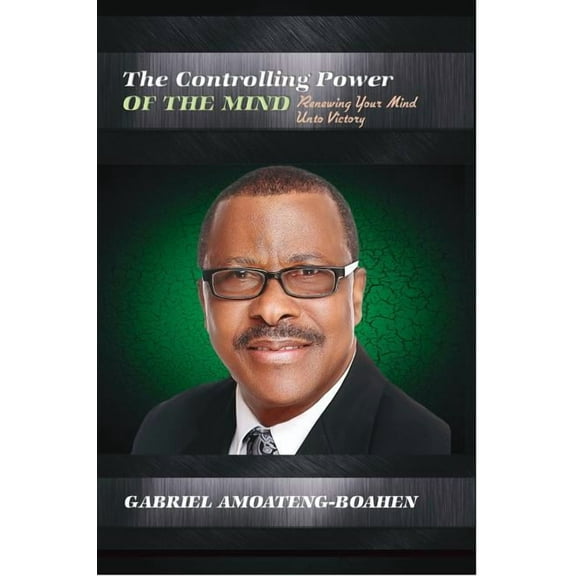 The Controlling Power of the Mind: Renewing Your Mind Unto Victory, (Hardcover)