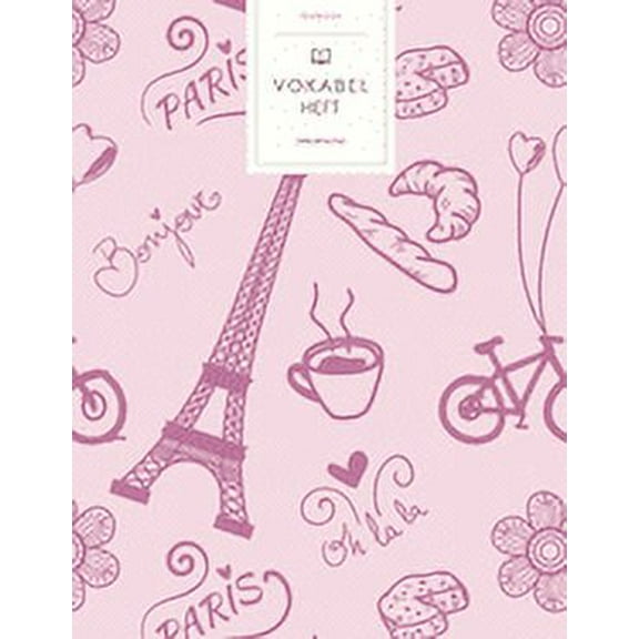 Vokabelheft : Frankreich Paris Motiv. 3 Spalten für Vokabeln. 120 Seiten mit schönem Design. Dreispaltiges Buch mit Soft Cover 8.5x11 Zoll, ca. DIN A4 21.6x27.9cm. (Paperback)
