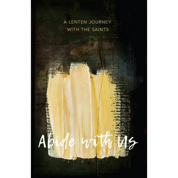 Abide with Us: A Lenten Journey with the Saints, (Paperback)