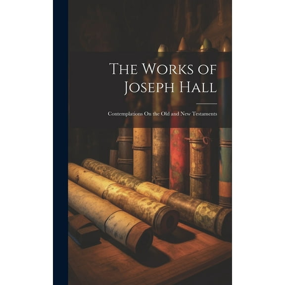 The Works of Joseph Hall (Hardcover)