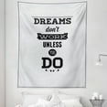 thumbnail image 1 of Wording Tapestry, Dreams Don`t Work Unless You Do Old Fashioned Design Future Goals Training, Fabric Wall Hanging Decor for Bedroom Living Room Dorm, 5 Sizes, Coconut Black, by Ambesonne, 1 of 1