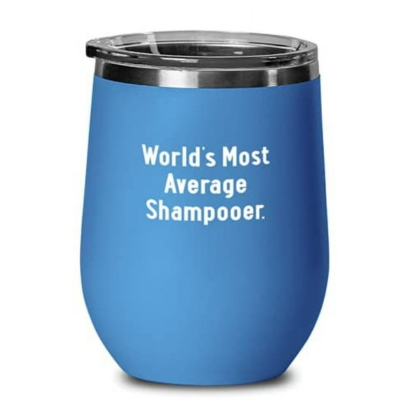 World's Most Average Shampooer. Wine Glass, Shampooer Present From Coworkers, Funny Insulated Wine Tumbler For Friends