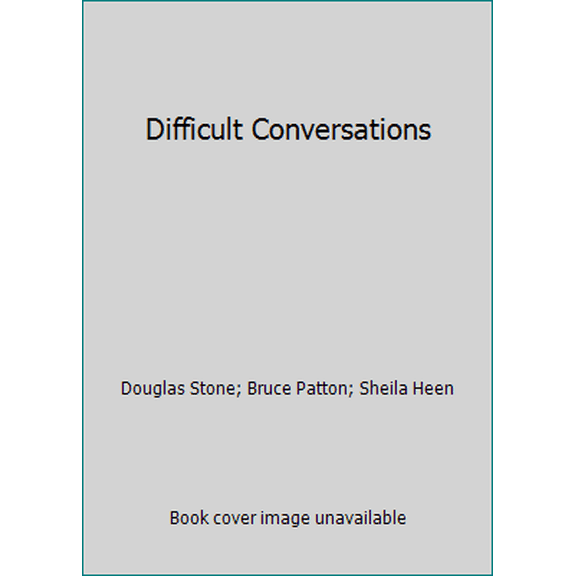 Pre-Owned Difficult Conversations : How to Discuss What Matters Most