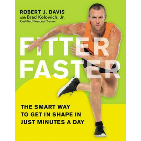 Fitter Faster : The Smart Way to Get in Shape in Just Minutes a (The Best Way To Get In Shape)