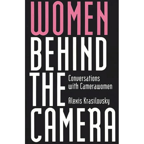 Women Behind the Camera: Conversations with Camerawomen, (Hardcover)