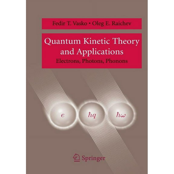 Quantum Kinetic Theory and Applications: Electrons, Photons, Phonons, (Paperback)