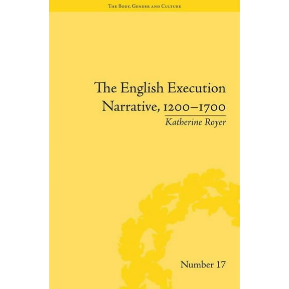 Body, Gender and Culture The English Execution Narrative, 1200-1700, (Hardcover)