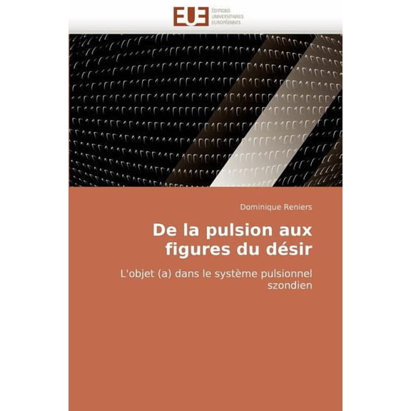 Omn.Univ.Europ.: de la Pulsion Aux Figures Du Désir (Paperback)