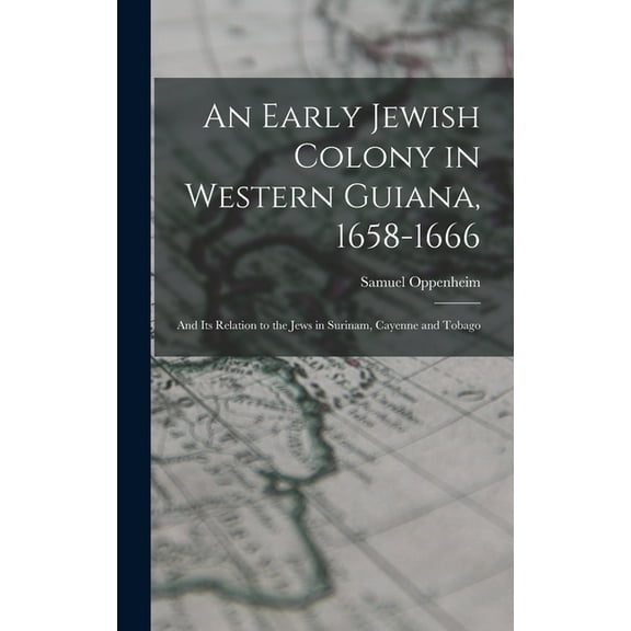 An Early Jewish Colony in Western Guiana, 1658-1666 (Hardcover)