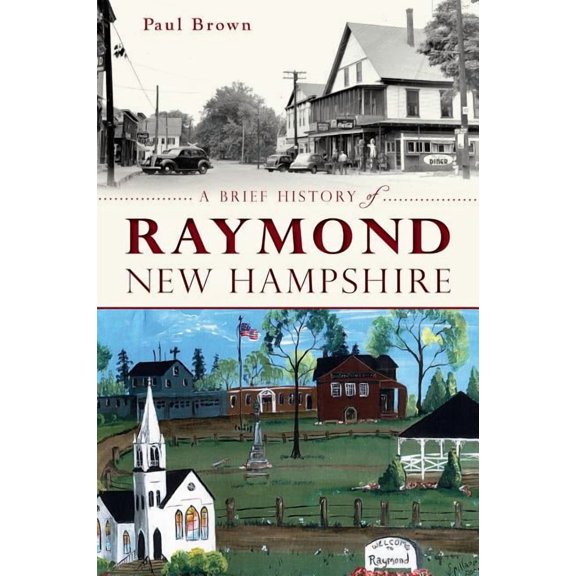 Brief History: A Brief History of Raymond, New Hampshire (Paperback)