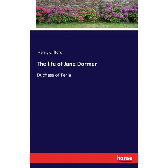 The life of Jane Dormer: Duchess of Feria, (Paperback)