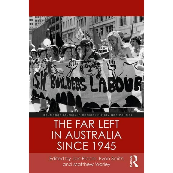 Routledge Studies in Radical History and The Far Left in Australia Since 1945, (Paperback)