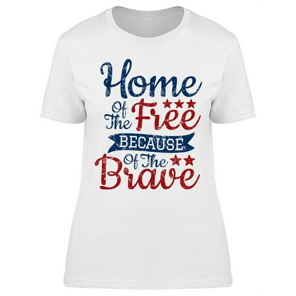 Home Of The Free Brave T-Shirt Women -Image by Shutterstock, Female XX-Large