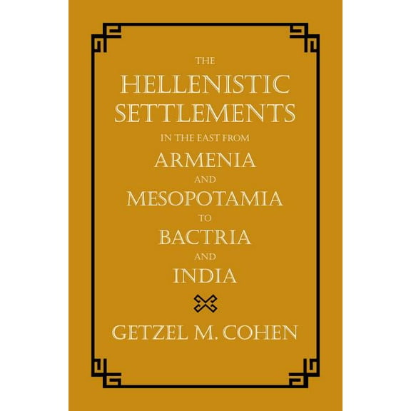 Hellenistic Culture and Society: The Hellenistic Settlements in the East from Armenia and Mesopotamia to Bactria and India (Series #54) (Edition 1) (Hardcover)