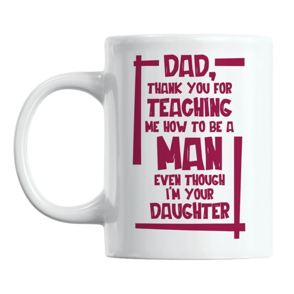 Dad, Thank You for Teaching Me White Ceramic Coffee & Tea Mug (11oz)