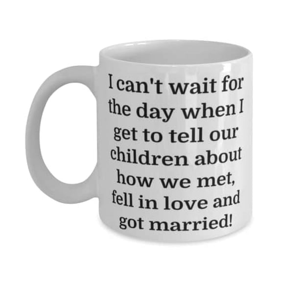 Fun Wife Gifts, I can't wait for the day when I get to tell our children about how we met, fell in!, Valentine's Day 11oz Mug For Wife