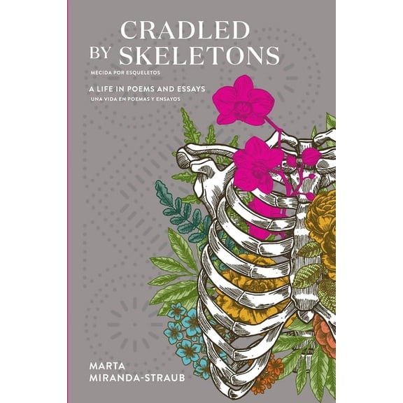 Cradled by Skeletons / Mecida por Esqueletos: A Life in Poems and Essays/una vida en poemas y ensayos, (Paperback)