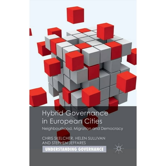 Understanding Governance Hybrid Governance in European Cities: Neighbourhood, Migration and Democracy, (Paperback)