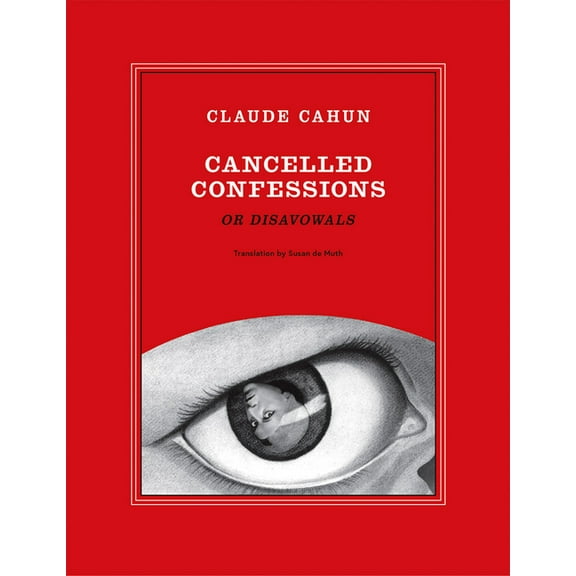 Claude Cahun: Cancelled Confessions (or Disavowals), (Paperback)