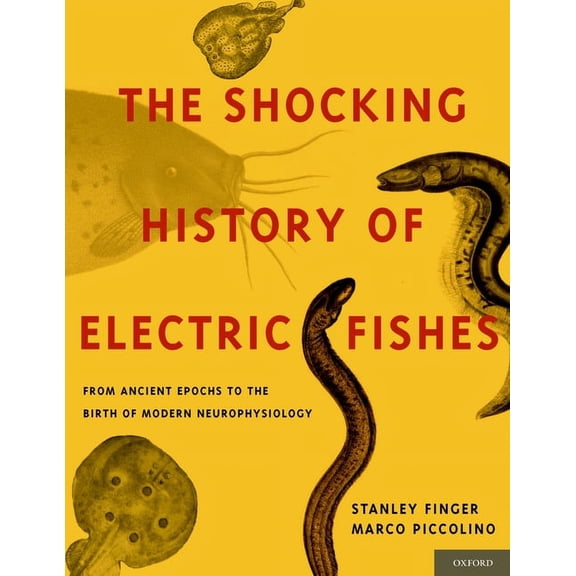 Shocking History of Electric Fishes: From Ancient Epochs to the Birth of Modern Neurophysiology, (Hardcover)