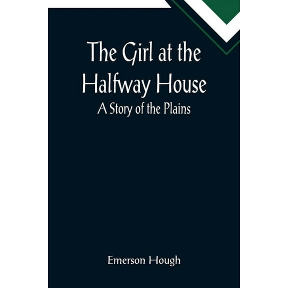 The Girl at the Halfway House; A Story of the Plains, (Paperback)