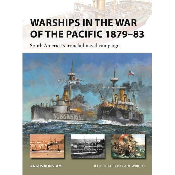 New Vanguard Warships in the War of the Pacific 1879-83: South America's Ironclad Naval Campaign, Book 328, (Paperback)