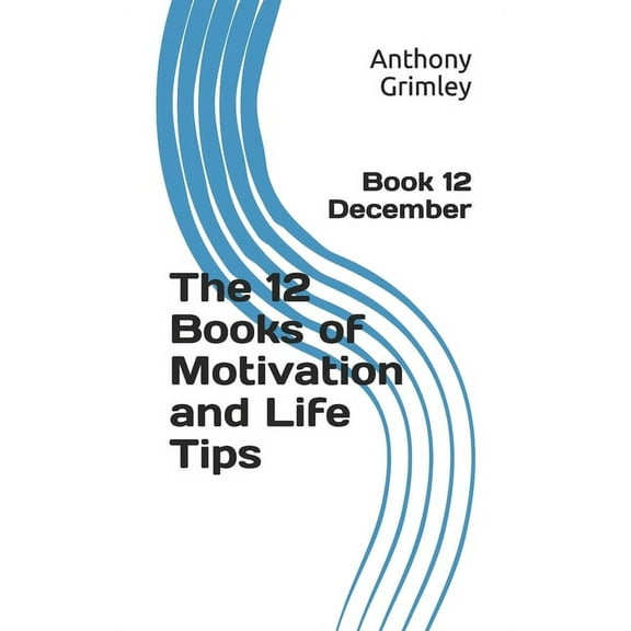 12 Books of Motivation and Life Tips The 12 Books of Motivation and Life Tips, Book 12, (Paperback)