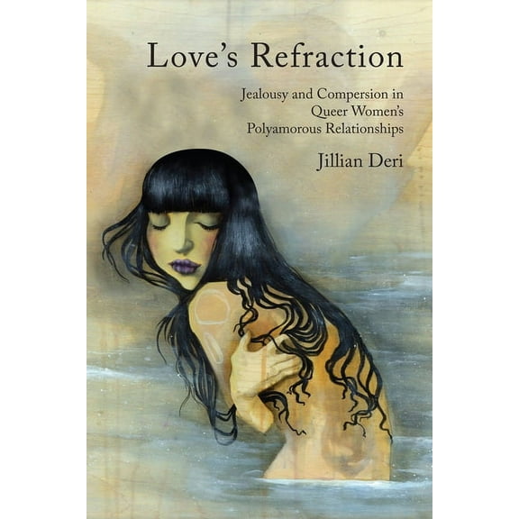 Love's Refraction: Jealousy and Compersion in Queer Women's Polyamorous Relationships, (Paperback)