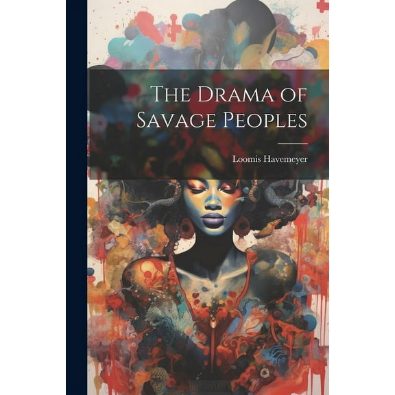 The Drama of Savage Peoples (Paperback)