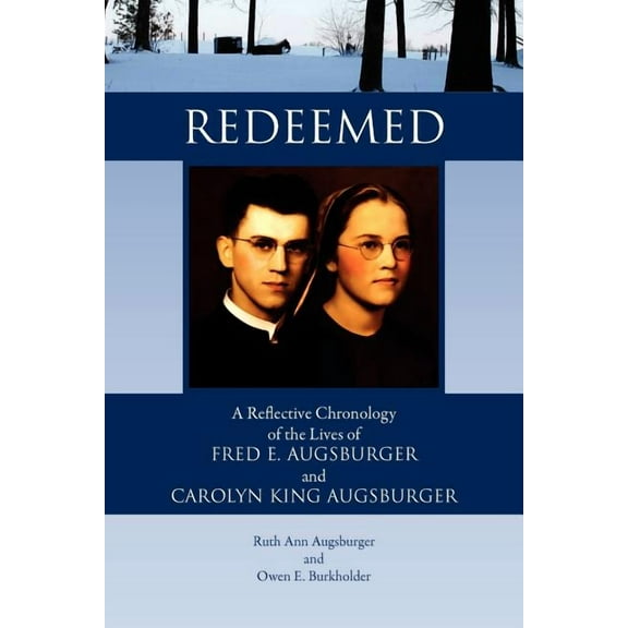 Redeemed : A Reflective Chronology of the Lives of Fred E. Augsburger and Carolyn King Augsburger