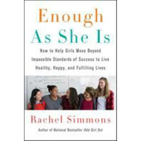 Pre-Owned Enough as She Is: How to Help Girls Move Beyond Impossible Standards of Success to Live Healthy, Happy, and Fulfilling Lives (Hardcover) 0062438395 9780062438393