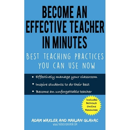 Become an Effective Teacher in Minutes: Best Teaching Practices You Can Use Now - (Best Practices Of Schools On Effective Scoring Grading And Reporting)