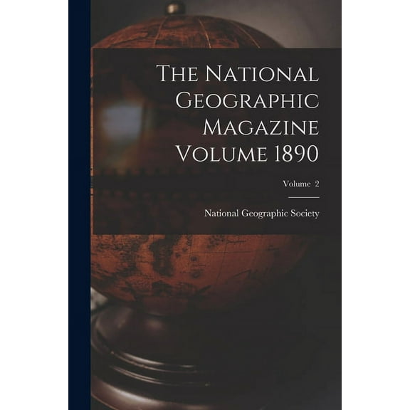 The National Geographic Magazine Volume 1890; Volume 2 (Paperback)