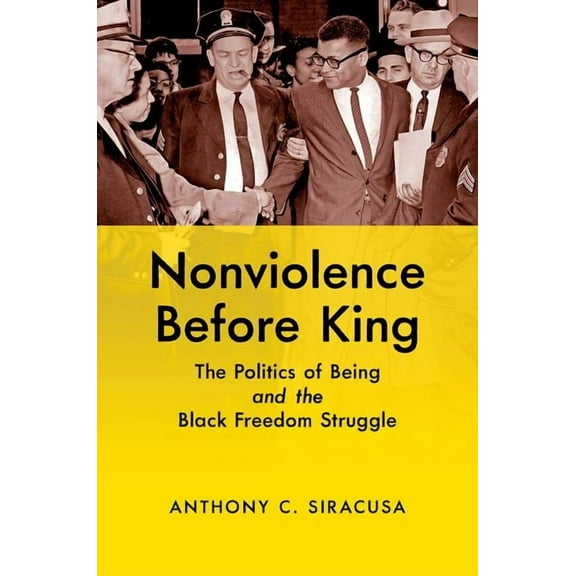 Justice, Power, and Politics Nonviolence Before King: The Politics of Being and the Black Freedom Struggle, (Paperback)
