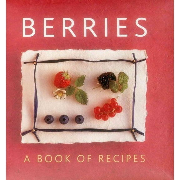 Berries : A Book of Recipes (Hardcover)