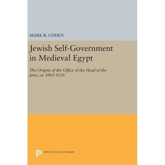 Jewish Self-Government in Medieval Egypt: The Origins of the Office of the Head of the Jews, Ca. 1065-1126, (Hardcover)