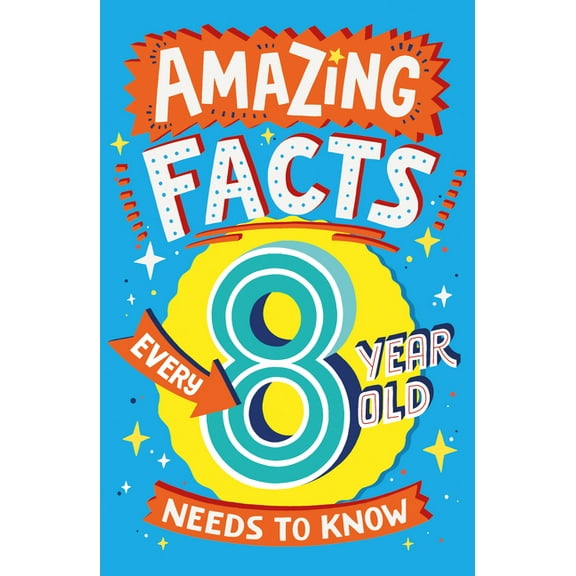 Amazing Facts Every Kid Needs to Know Amazing Facts Every 8 Year Old Needs to Know, (Paperback)