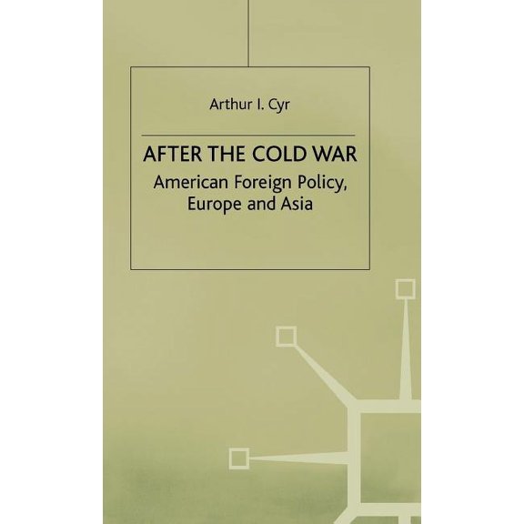 American Foreign Policy, Europe and Asia After the Cold War: American Foreign Policy, Europe and Asia, (Hardcover)