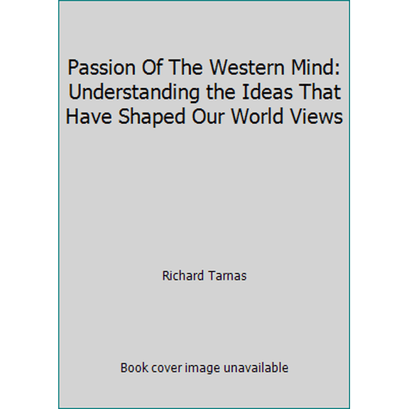 Pre-Owned Passion Of The Western Mind: Understanding the Ideas That Have Shaped Our World Views (Hardcover) 0517577909 9780517577905