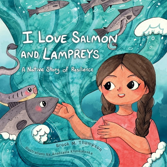 I Love Salmon and Lampreys: A Native Story of Resilience, (Hardcover)
