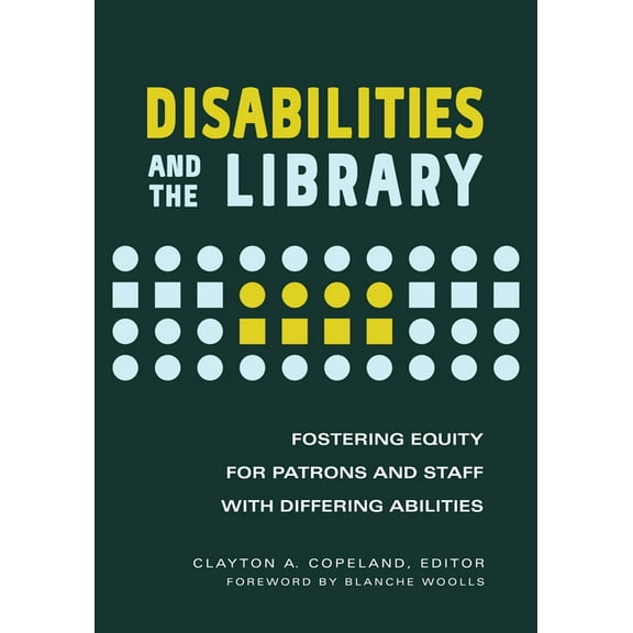 Disabilities and the Library: Fostering Equity for Patrons and Staff with Differing Abilities, (Paperback)