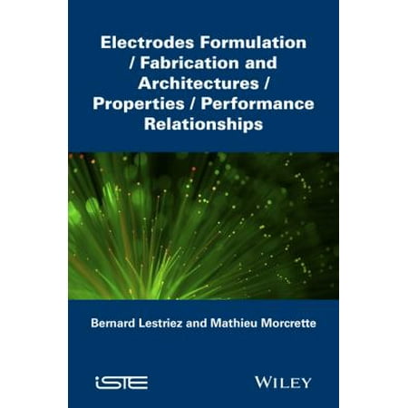 Electrodes Formulation: Fabrication and Architectures/Properties/performance Relationships