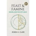 thumbnail image 1 of Fête et Famine, Guérir la Dépendance par la Grâce, 1 of 1