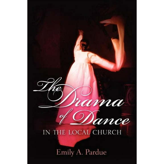 The Drama of Dance in the Local Church, (Paperback)