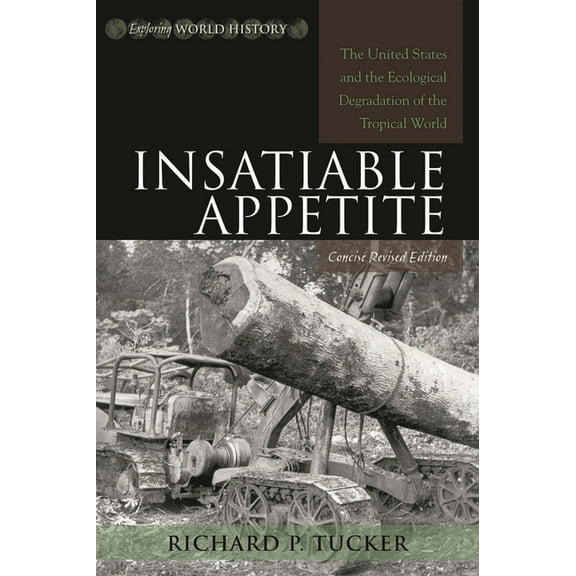 Exploring World History Insatiable Appetite: The United States and the Ecological Degradation of the Tropical World, (Paperback)