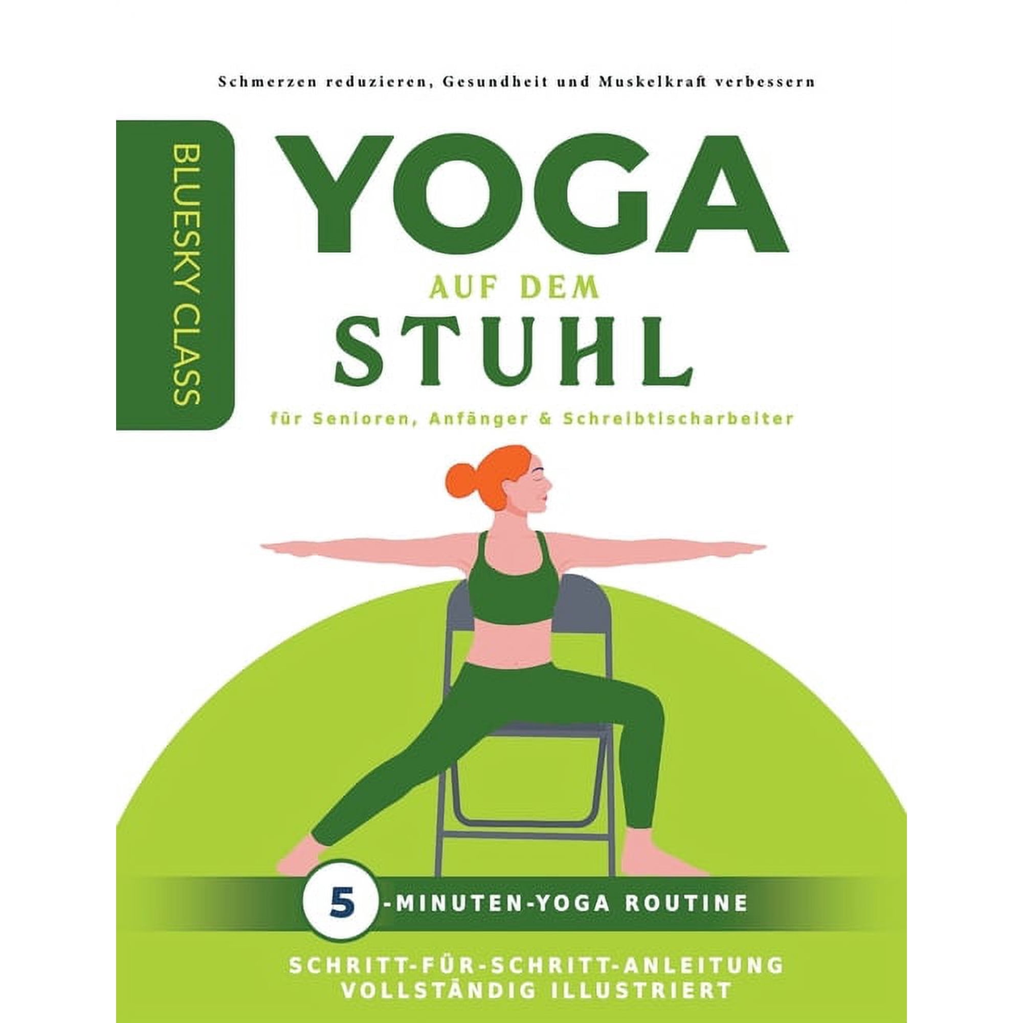 Yoga auf dem stuhl für senioren, anfänger & schreibtischarbeiter: 5-minuten-yoga routine mit schritt-für-schritt-anleitu, (Paperback)