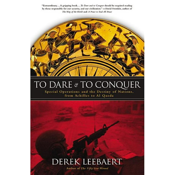 To Dare and to Conquer: Special Operations and the Destiny of Nations, from Achilles to Al Qaeda, (Paperback)