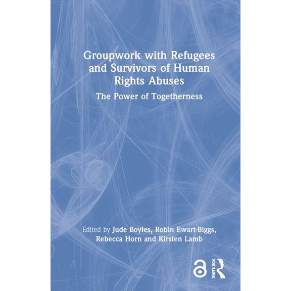 Groupwork with Refugees and Survivors of Human Rights Abuses: The Power of Togetherness (Hardcover)