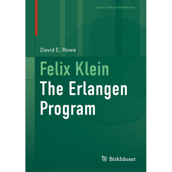 Classic Texts in the Sciences Felix Klein: The Erlangen Program, (Hardcover)