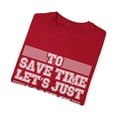 thumbnail image 3 of Novelty To Save Times  Just Assume I'm Always Right Derision Humorous Gibing Taunting Acerbity Scoffing Mockery Unisex Garment-Dyed T-shirt, 3 of 4